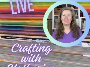 Live! Crafting with Katherine – March 6th, 2025