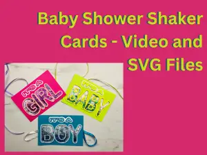 Baby Shower Shaker Card – Video and SVG Files