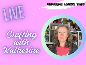 Live! Crafting with Katherine – Tuesday October 20th at 1:30pm EST